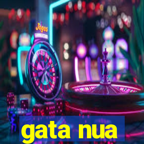 gata nua